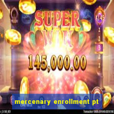 mercenary enrollment pt